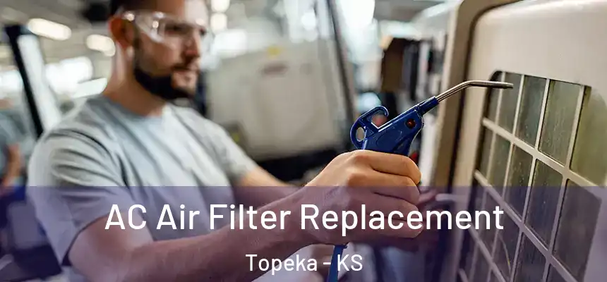 AC Air Filter Replacement Topeka - KS