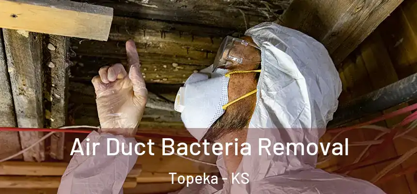 Air Duct Bacteria Removal Topeka - KS