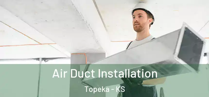 Air Duct Installation Topeka - KS