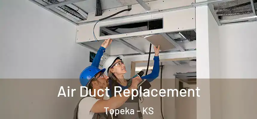  Air Duct Replacement Topeka - KS