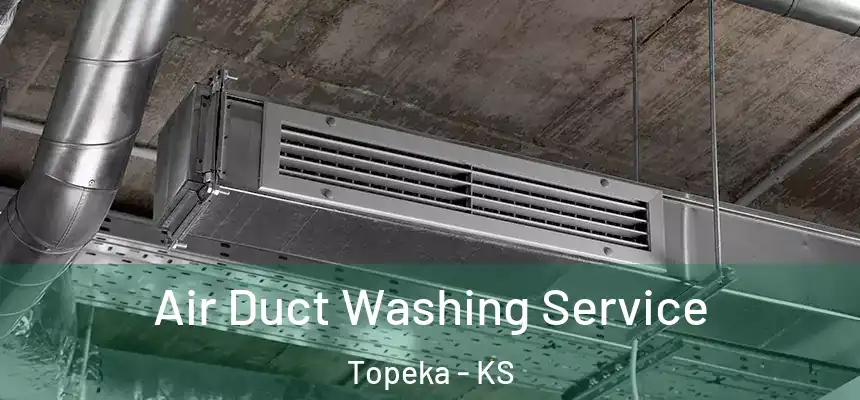  Air Duct Washing Service Topeka - KS