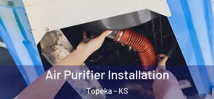  Air Purifier Installation Topeka - KS