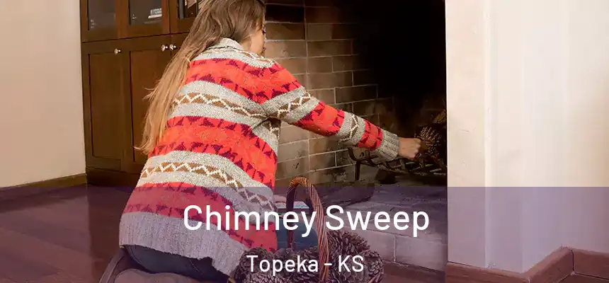 Chimney Sweep Topeka - KS