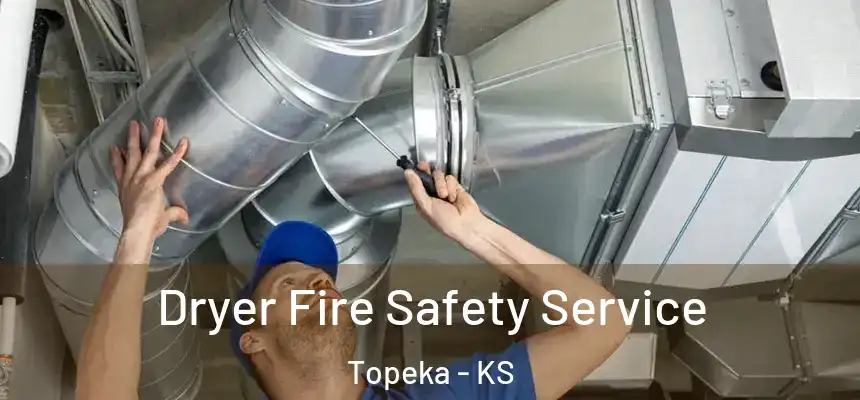  Dryer Fire Safety Service Topeka - KS