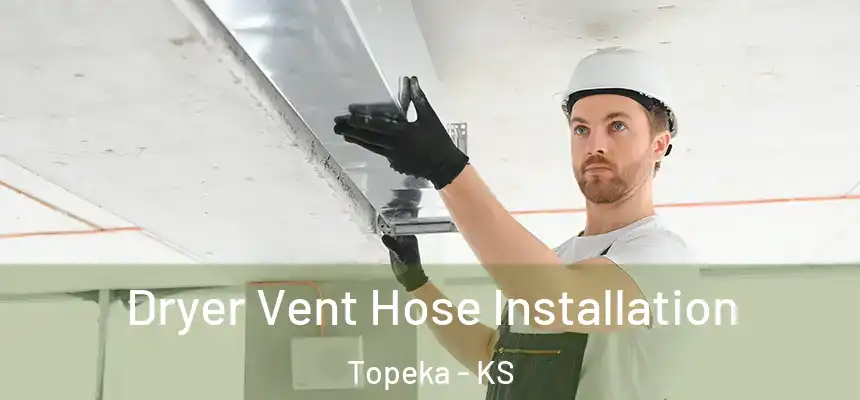 Dryer Vent Hose Installation Topeka - KS
