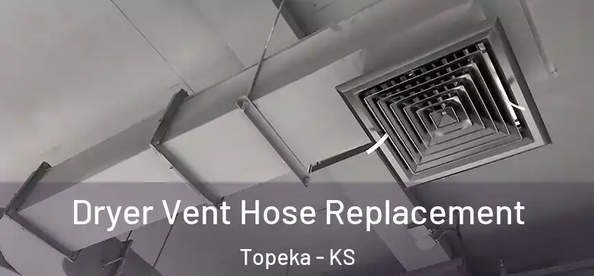  Dryer Vent Hose Replacement Topeka - KS