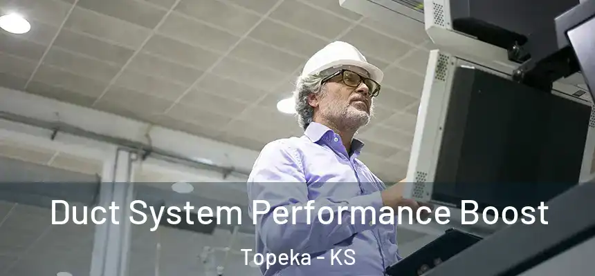 Duct System Performance Boost Topeka - KS