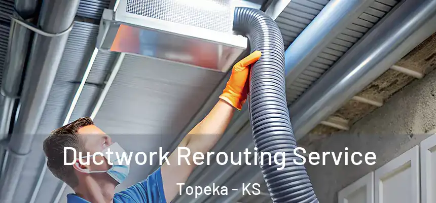  Ductwork Rerouting Service Topeka - KS