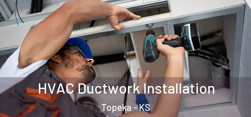  HVAC Ductwork Installation Topeka - KS