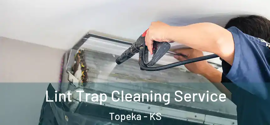  Lint Trap Cleaning Service Topeka - KS