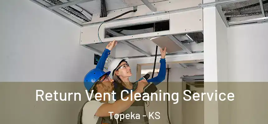 Return Vent Cleaning Service Topeka - KS