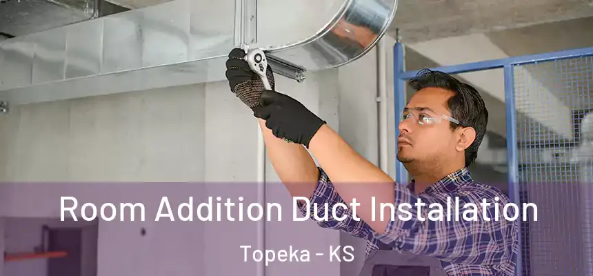  Room Addition Duct Installation Topeka - KS