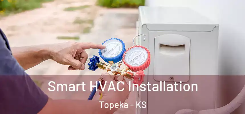 Smart HVAC Installation Topeka - KS