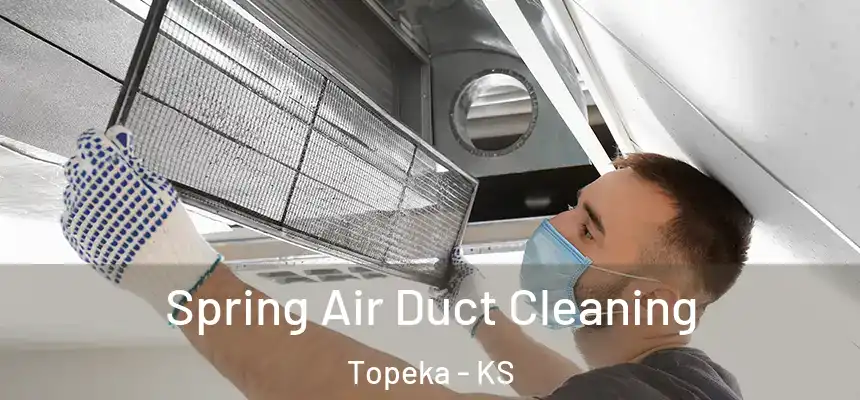 Spring Air Duct Cleaning Topeka - KS