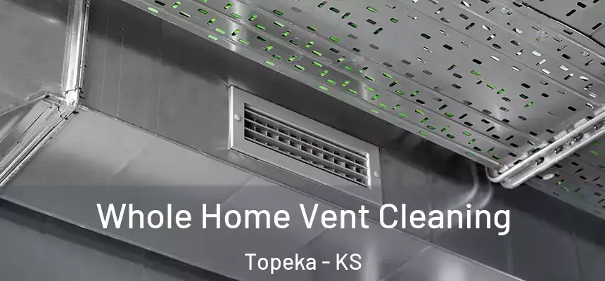 Whole Home Vent Cleaning Topeka - KS